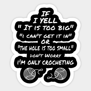 if i yell it is too big i can not get it in or the hole is too small do not worry i am only crocheting crochet Sticker